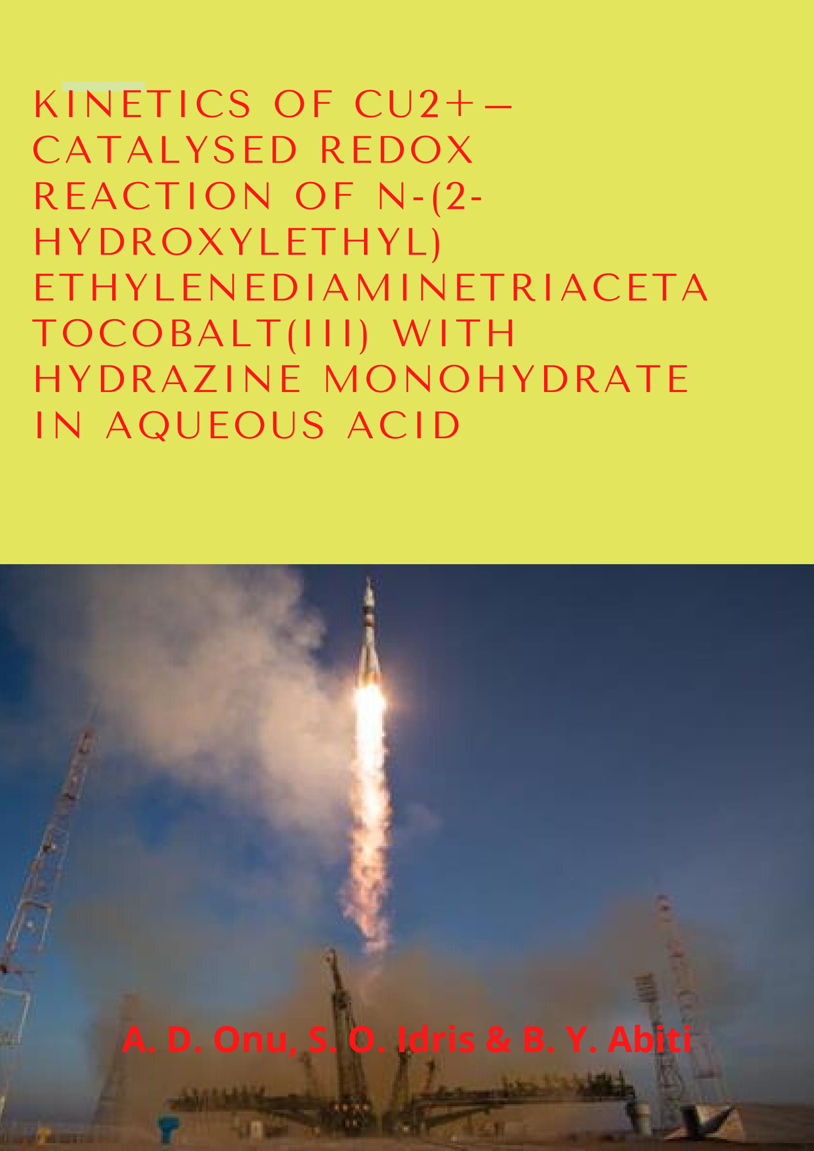 Kinetics of Cu2+– Catalysed Redox Reaction of n-(2-hydroxylethyl) ethylenediaminetriacetatocobalt(III) with Hydrazine Monohydrate in Aqueous Acid cover image